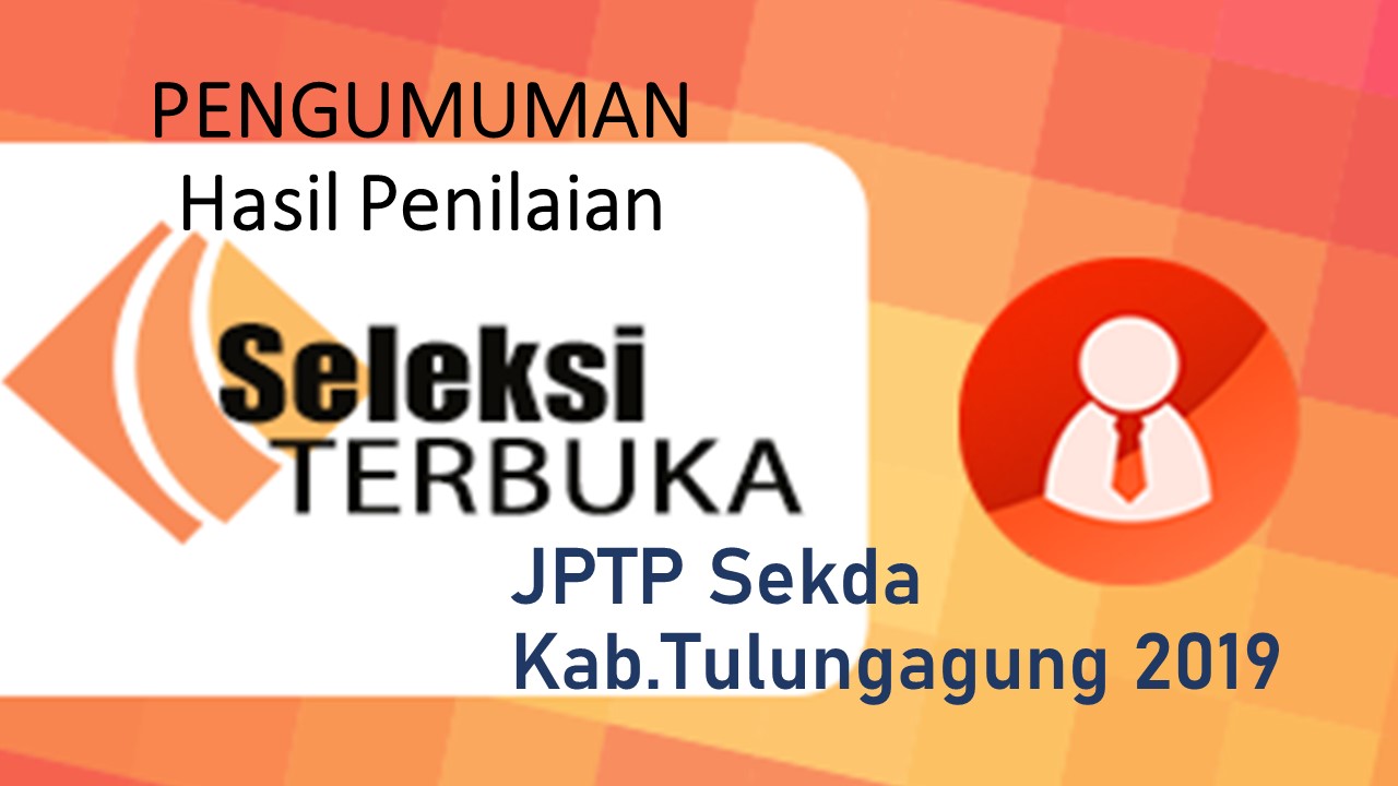 Pengumuman Tiga Nama Calon Tertinggi Hasil Seleksi JPTP Sekda Kabupaten Tulungagung