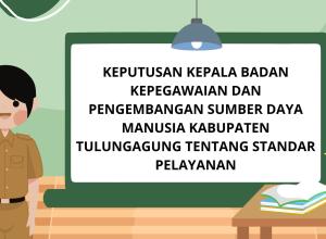 KEPUTUSAN KEPALA BADAN KEPEGAWAIAN DAN PENGEMBANGAN SUMBER DAYA MANUSIA KABUPATEN TULUNGAGUNG TENTANG STANDAR PELAYANAN