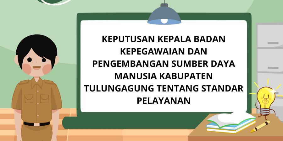 KEPUTUSAN KEPALA BADAN KEPEGAWAIAN DAN PENGEMBANGAN SUMBER DAYA MANUSIA KABUPATEN TULUNGAGUNG TENTANG STANDAR PELAYANAN